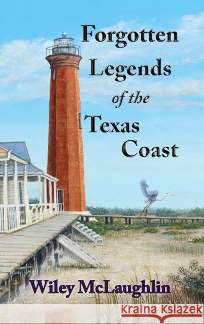 Forgotten Legends Of the Texas Coast Wiley McLaughlin 9781732819696 Wiley McLaughlin - książka