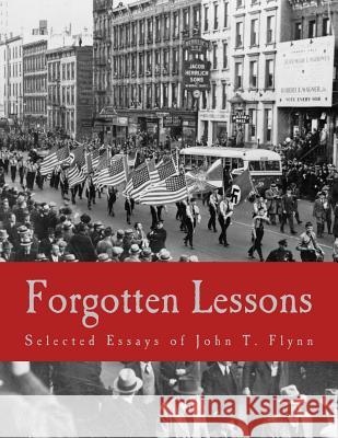 Forgotten Lessons (Large Print Edition): Selected Essays of John T. Flynn Flynn, Thomas D. 9781493544523 Createspace - książka