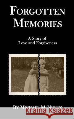 Forgotten Memories Michael McNulty 9781478188179 Createspace Independent Publishing Platform - książka