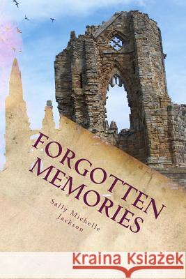 Forgotten Memories: A Collection Of Thoughts And Flights Of Fancy Jackson, Sally Michelle 9781542406697 Createspace Independent Publishing Platform - książka