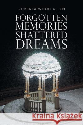 Forgotten Memories Shattered Dreams Roberta Wood Allen 9781664274495 WestBow Press - książka