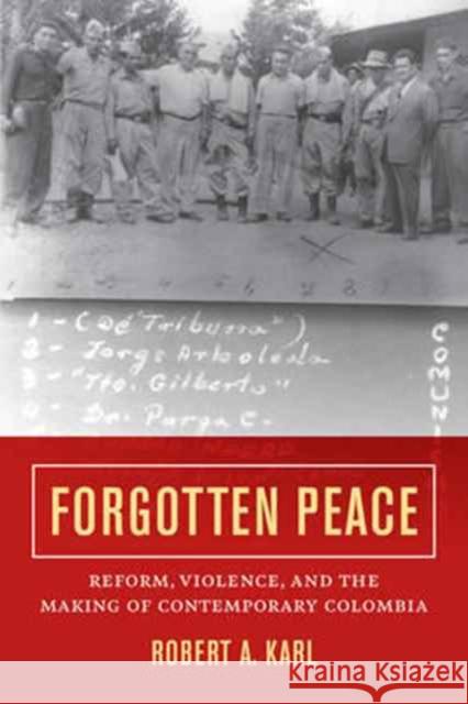 Forgotten Peace: Reform, Violence, and the Making of Contemporary Colombiavolume 3 Karl, Robert A. 9780520293939 John Wiley & Sons - książka