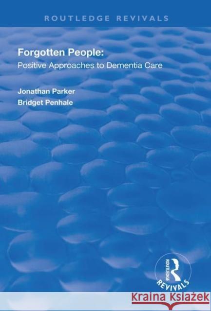 Forgotten People: Positive Approaches to Dementia Care: Positive Approaches to Dementia Care Parker, Jonathan 9781138316577 Routledge - książka