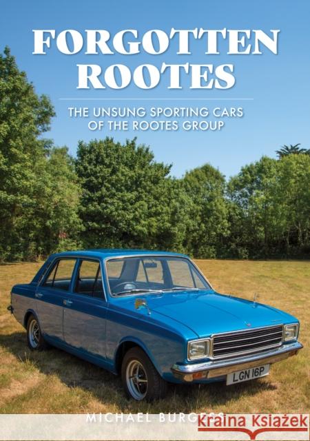 Forgotten Rootes: The Unsung Sporting Cars of the Rootes Group Michael Burgess 9781398114135 Amberley Publishing - książka