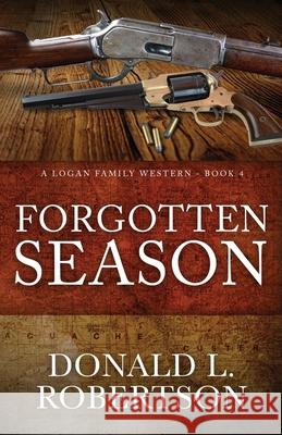 Forgotten Season: A Logan Family Western - Book 4 Donald L. Robertson 9781687786531 Independently Published - książka