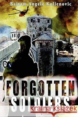 Forgotten Soldiers Bajram Angelo Koljenovic 9780979116407 American Honor Books - książka