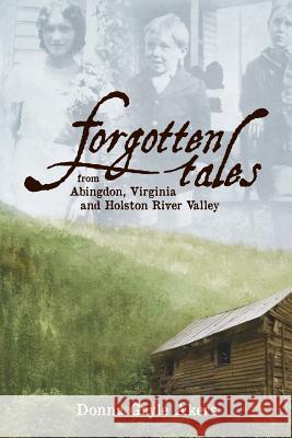 Forgotten Tales from Abingdon, Virginia and the Holston River Valley MS Donna Gayle Akers 9781480063006 Createspace - książka