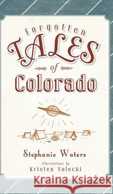 Forgotten Tales of Colorado Stephanie Waters Kristen Solecki 9781540207876 History Press Library Editions - książka