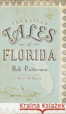 Forgotten Tales of Florida Bob Patterson Kyle McQueen 9781540220707 History Press Library Editions - książka