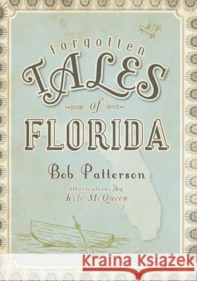 Forgotten Tales of Florida Bob Patterson Kyle McQueen 9781596297999 History Press - książka