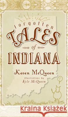 Forgotten Tales of Indiana Keven McQueen Kyle McQueen 9781540220509 History Press Library Editions - książka