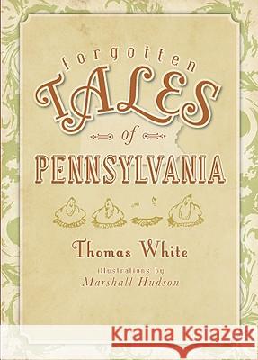 Forgotten Tales of Pennsylvania Thomas White Marshall Hudson 9781596298125 History Press - książka