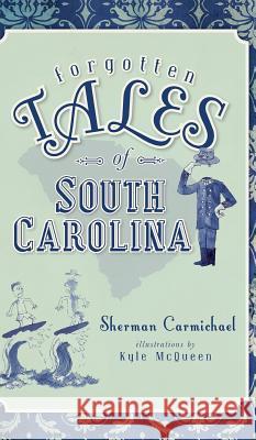 Forgotten Tales of South Carolina Sherman Carmichael Kyle McQueen 9781540205803 History Press Library Editions - książka