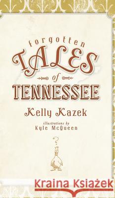 Forgotten Tales of Tennessee Kelly Kazek Kyle McQueen 9781540205506 History Press Library Editions - książka