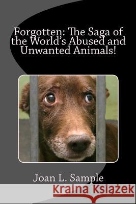Forgotten: The Saga of the World's Abused and Unwanted Animals! Joan L. Sample 9781514879658 Createspace - książka