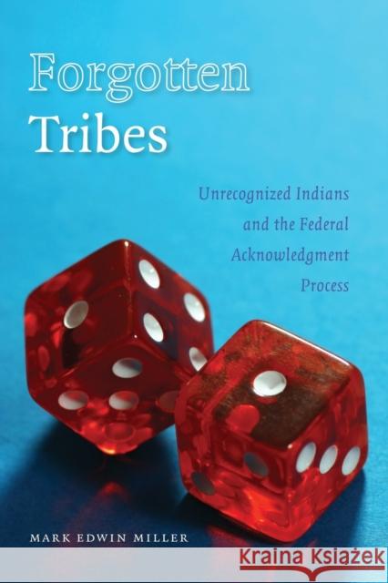 Forgotten Tribes: Unrecognized Indians and the Federal Acknowledgment Process Miller, Mark E. 9780803283213 University of Nebraska Press - książka