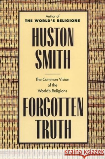 Forgotten Truth: The Common Vision of the World's Religions Huston Smith 9780062507877 HarperOne - książka