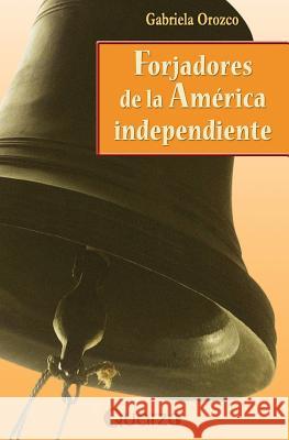 Forjadores de la America Independiente Orozco, Gabriela 9781502430038 Createspace - książka