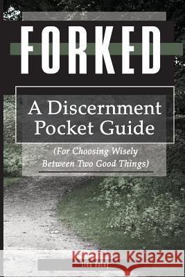 Forked: A Discernment Pocket Guide for Choosing Wisely Between Two Good Things Lisa Delay 9781518664670 Createspace - książka