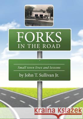 Forks in the Road: Small Town Lives and Lessons John Sullivan 9781504965477 Authorhouse - książka