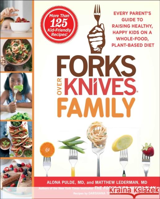 Forks Over Knives Family: Every Parent's Guide to Raising Healthy, Happy Kids on a Whole-Food, Plant-Based Diet Alona Pulde Matthew Lederman Brian Wendel 9781476753331 Atria Books - książka