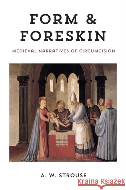 Form and Foreskin: Medieval Narratives of Circumcision A. W. Strouse 9780823294756 Fordham University Press - książka
