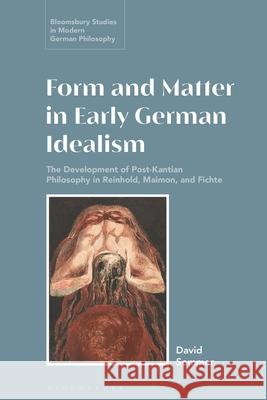 Form and Matter in Early German Idealism: The Development of Post-Kantian Philosophy in Reinhold, Maimon and Fichte David Sommer Courtney D. Fugate Anne Pollok 9781350559592 Bloomsbury Academic - książka