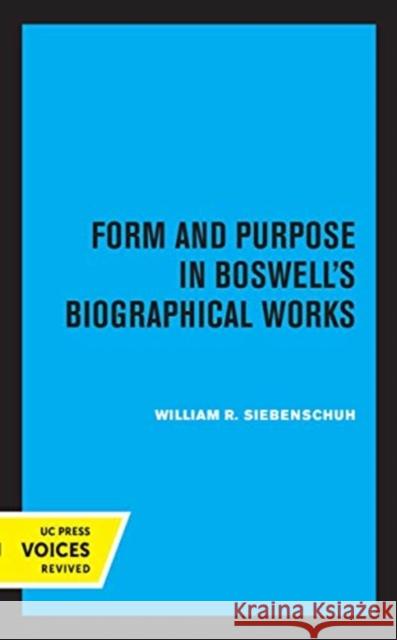 Form and Purpose in Boswell's Biographical Works William R. Siebenschuh 9780520361966 University of California Press - książka