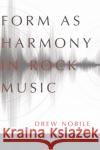 Form as Harmony in Rock Music Drew Nobile 9780190948351 Oxford University Press, USA
