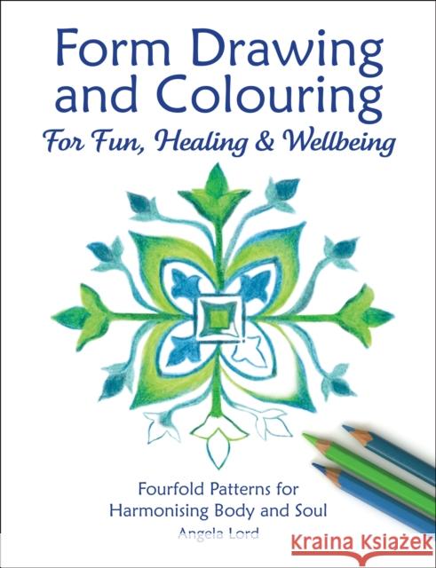 Form Drawing and Colouring: For Fun, Healing and Wellbeing Angela Lord 9781907359781 Hawthorn Press - książka