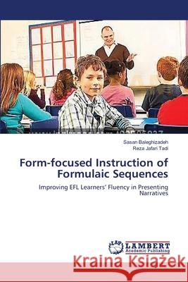 Form-focused Instruction of Formulaic Sequences Baleghizadeh, Sasan 9783659132285 LAP Lambert Academic Publishing - książka