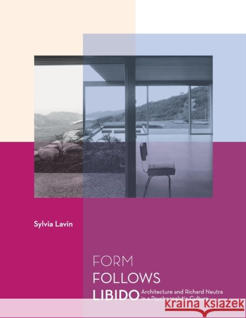 Form Follows Libido: Architecture and Richard Neutra in a Psychoanalytic Culture Lavin, Sylvia 9780262622134 Mit Press - książka
