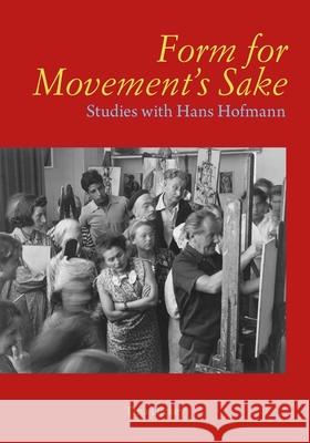 Form for Movement's Sake: Studies with Hans Hofmann Tina Dickey 9780300275711 Yale University Press - książka