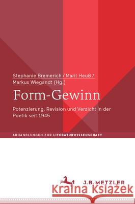 Form-Gewinn: Potenzierung, Revision Und Verzicht in Der Poetik Seit 1945 Stephanie Bremerich Marit Heu? Markus Wiegandt 9783662709801 J.B. Metzler - książka