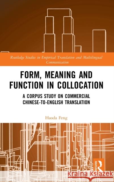 Form, Meaning and Function in Collocation: A Corpus Study on Commercial Chinese-To-English Translation Haoda Feng 9780367321307 Routledge - książka