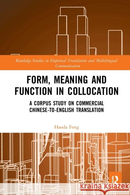 Form, Meaning and Function in Collocation: A Corpus Study on Commercial Chinese-To-English Translation Haoda Feng 9781032237435 Routledge - książka