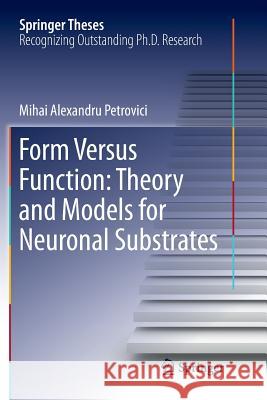 Form Versus Function: Theory and Models for Neuronal Substrates Mihai Alexandru Petrovici 9783319819136 Springer - książka