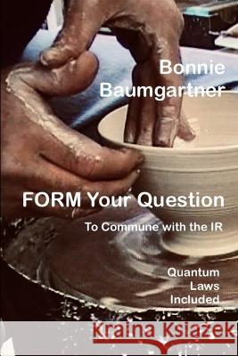 FORM Your Question to Commune with the IR: Including Quantum Laws Bonnie Baumgartner   9798814433817 Independently Published - książka