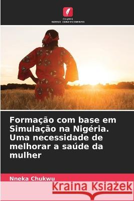 Formacao com base em Simulacao na Nigeria. Uma necessidade de melhorar a saude da mulher Nneka Chukwu   9786205659922 Edicoes Nosso Conhecimento - książka