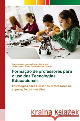 Formação de professores para o uso das Tecnologias Educacionais da Mata, Gleydson Augusto Gomes, Polizello, Juliana Wakimoto De Almeida 9786209408779 Novas Edições Acadêmicas - książka