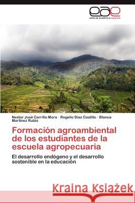 Formacion Agroambiental de Los Estudiantes de La Escuela Agropecuaria Nestor Jos Carrill Rogelio D Blanca Mar 9783848471256 Editorial Acad Mica Espa Ola - książka