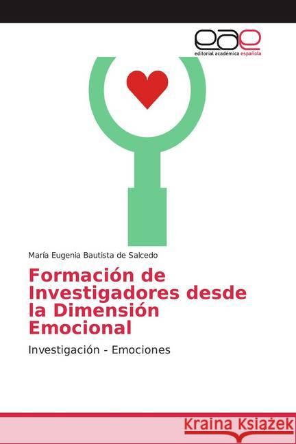 Formación de Investigadores desde la Dimensión Emocional : Investigación - Emociones Bautista de Salcedo, María Eugenia 9786139404438 Editorial Académica Española - książka