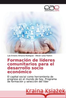 Formación de líderes comunitarios para el desarrollo socio económico Almarza Rodríguez, Luis Ernesto 9783639782424 Editorial Académica Española - książka