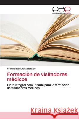 Formación de visitadores médicos López Morales, Félix Manuel 9786202131537 Editorial Académica Española - książka