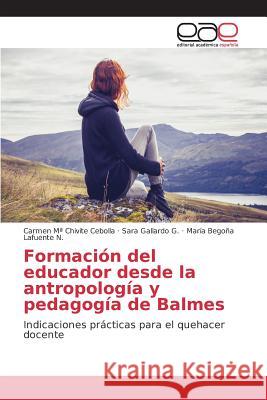 Formación del educador desde la antropología y pedagogía de Balmes Chivite Cebolla Carmen Ma, Gallardo G Sara, Lafuente N María Begoña 9783639781526 Editorial Academica Espanola - książka