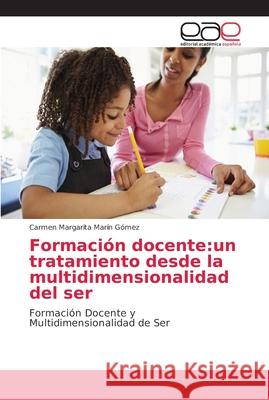 Formación docente: un tratamiento desde la multidimensionalidad del ser Marín Gómez, Carmen Margarita 9786202134835 Editorial Académica Española - książka