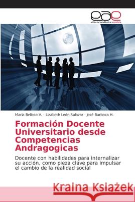 Formación Docente Universitario desde Competencias Andragogicas Belloso V., Maria 9786202164962 Editorial Académica Española - książka