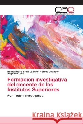 Formación investigativa del docente de los Institutos Superiores Lema Cachinell, Belinda Marta 9786202111508 Editorial Académica Española - książka