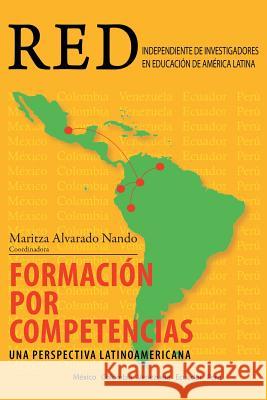 Formacion Por Competencias: Una Perspectiva Latinoamericana Nando, Maritza Alvarado 9781463367152 Palibrio - książka