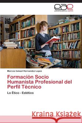 Formación Socio Humanista Profesional del Perfil Técnico Hernandez Lopez Marcos Ismael 9783848454013 Editorial Academica Espanola - książka
